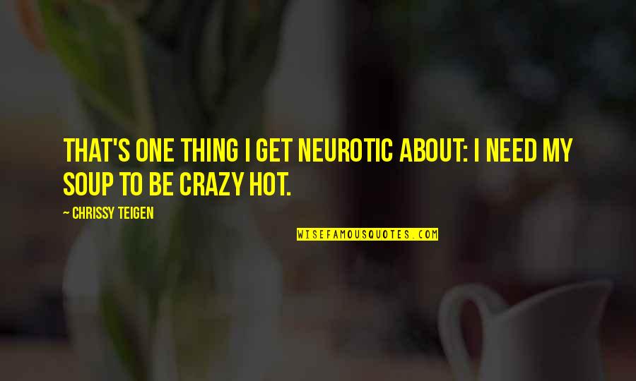 Chrissy's Quotes By Chrissy Teigen: That's one thing I get neurotic about: I