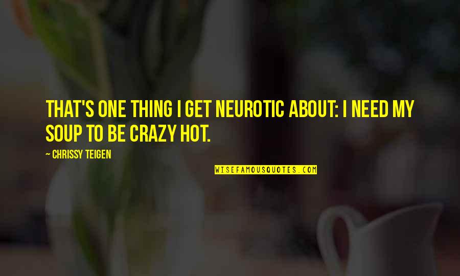 Chrissy's Quotes By Chrissy Teigen: That's one thing I get neurotic about: I