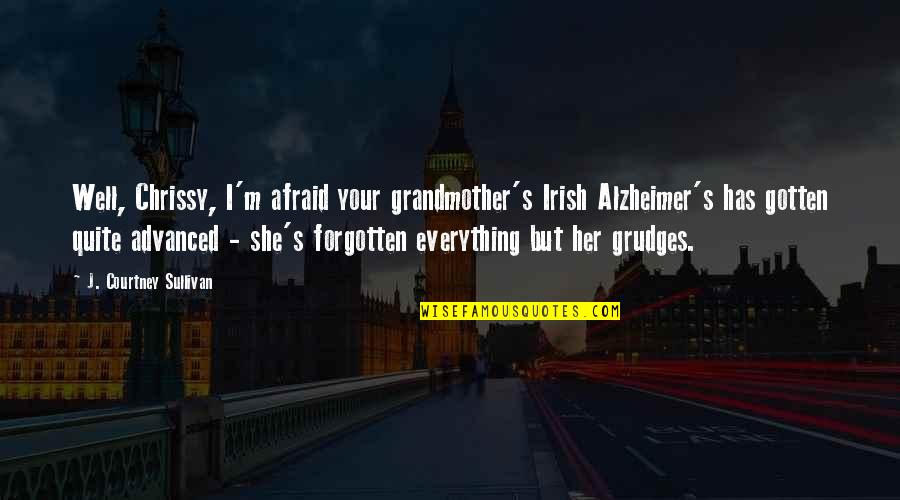 Chrissy's Quotes By J. Courtney Sullivan: Well, Chrissy, I'm afraid your grandmother's Irish Alzheimer's Chrissy's Quotes By J. Courtney Sullivan: Well, Chrissy, I'm afraid your grandmother's Irish Alzheimer's