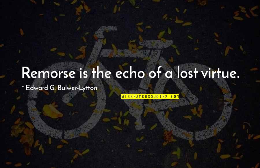 Christ And Culture Quotes By Edward G. Bulwer-Lytton: Remorse is the echo of a lost virtue.