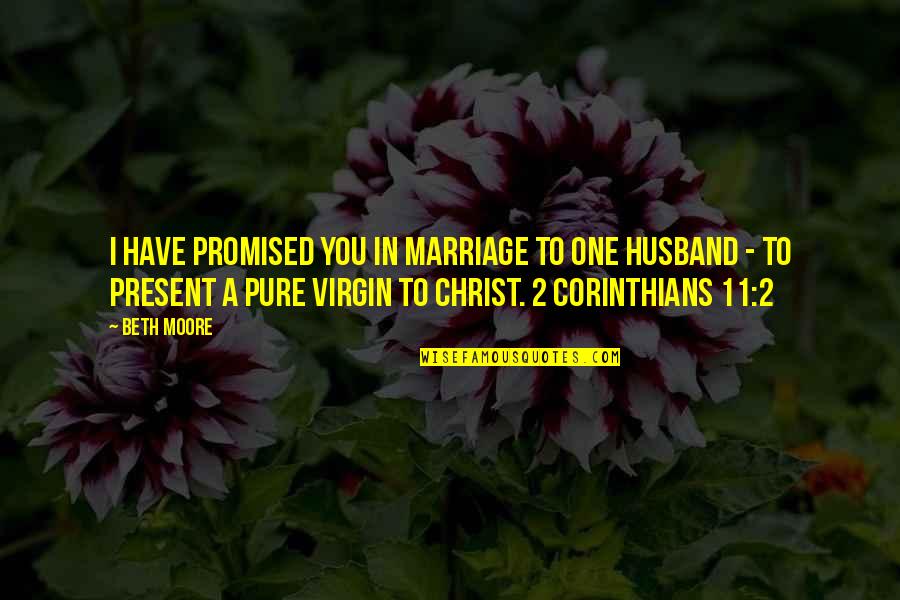 Christ And Marriage Quotes By Beth Moore: I have promised you in marriage to one