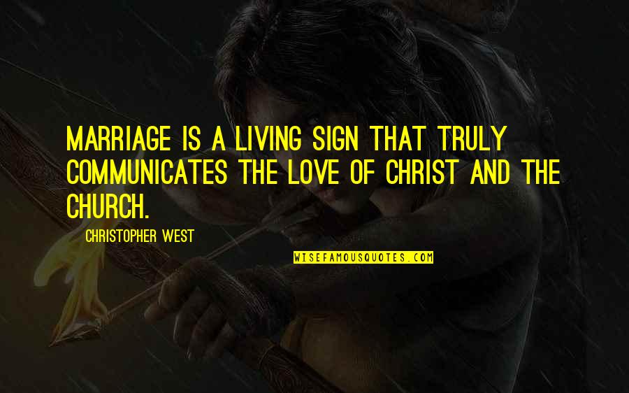 Christ And Marriage Quotes By Christopher West: Marriage is a living sign that truly communicates