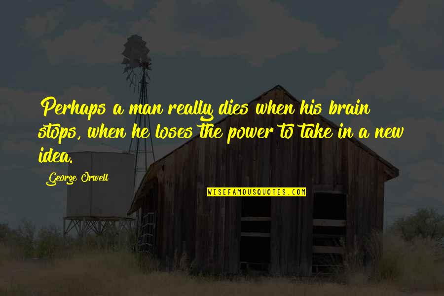 Christ Centered Friendship Quotes By George Orwell: Perhaps a man really dies when his brain Christ Centered Friendship Quotes By George Orwell: Perhaps a man really dies when his brain