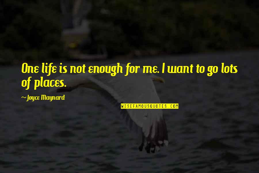 Christ Centered Friendship Quotes By Joyce Maynard: One life is not enough for me. I Christ Centered Friendship Quotes By Joyce Maynard: One life is not enough for me. I