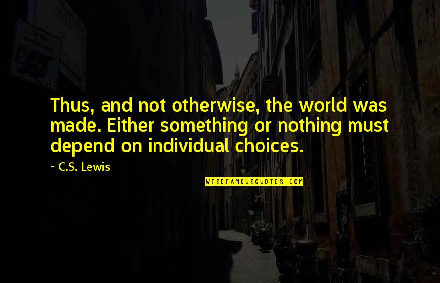 Christ Centered Leadership Quotes By C.S. Lewis: Thus, and not otherwise, the world was made.