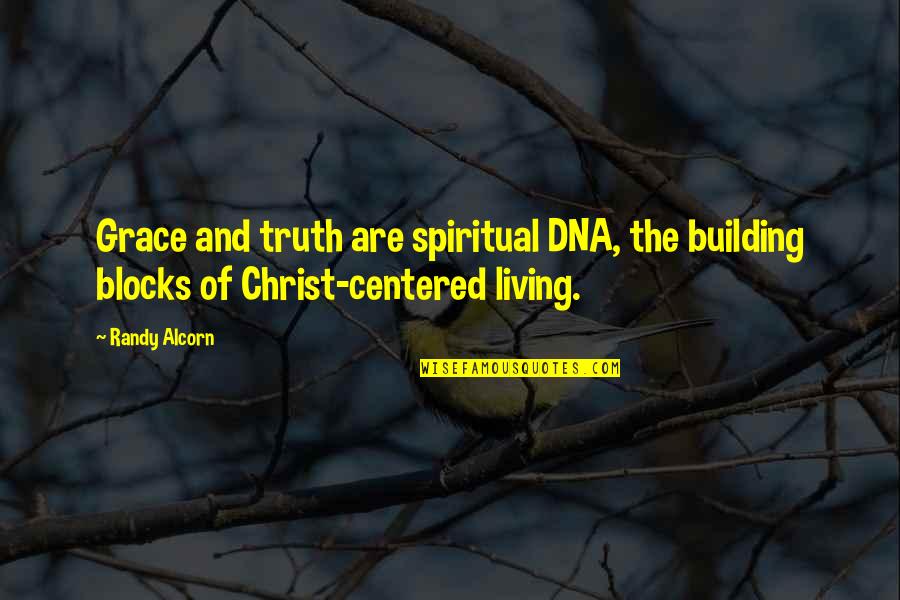 Christ Centered Quotes By Randy Alcorn: Grace and truth are spiritual DNA, the building