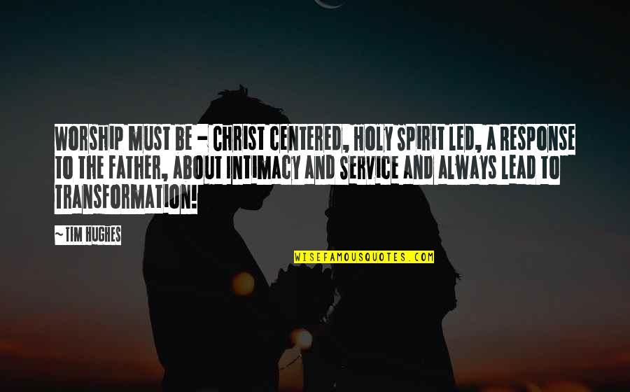 Christ Centered Quotes By Tim Hughes: Worship must be - Christ centered, Holy Spirit Christ Centered Quotes By Tim Hughes: Worship must be - Christ centered, Holy Spirit