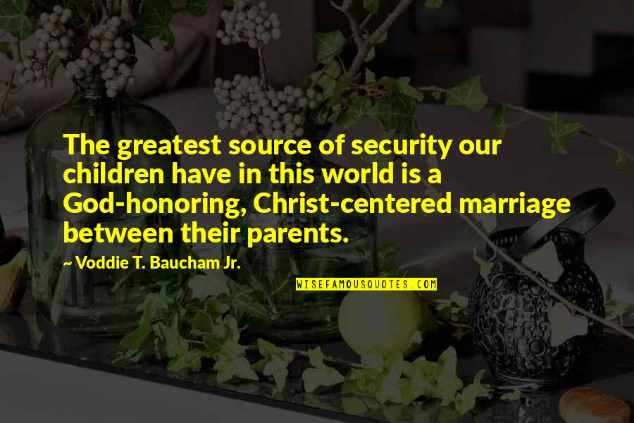 Christ Centered Quotes By Voddie T. Baucham Jr.: The greatest source of security our children have Christ Centered Quotes By Voddie T. Baucham Jr.: The greatest source of security our children have