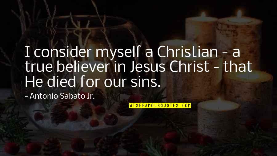 Christ Died For Our Sins Quotes By Antonio Sabato Jr.: I consider myself a Christian - a true