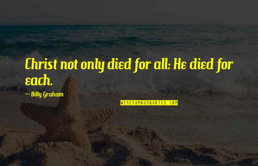 Christ Died For Us Quotes By Billy Graham: Christ not only died for all: He died Christ Died For Us Quotes By Billy Graham: Christ not only died for all: He died