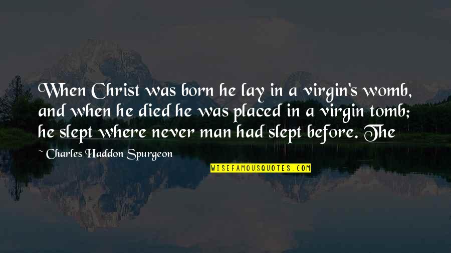 Christ Died Quotes By Charles Haddon Spurgeon: When Christ was born he lay in a