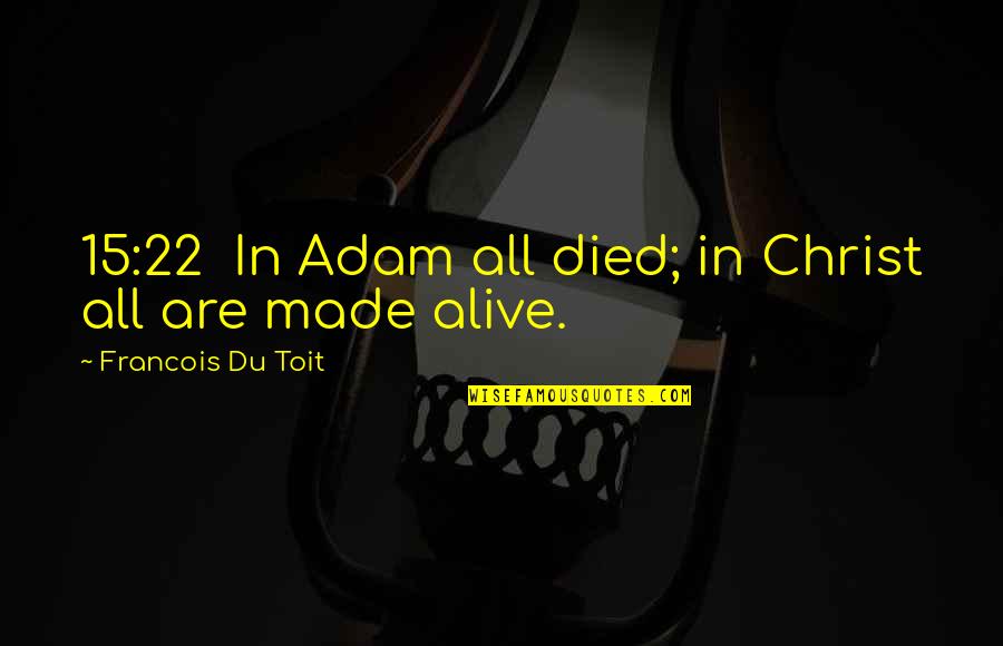 Christ Died Quotes By Francois Du Toit: 15:22 In Adam all died; in Christ all