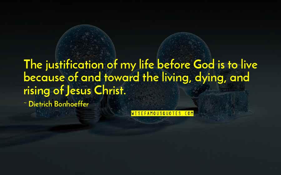 Christ Dying For Us Quotes By Dietrich Bonhoeffer: The justification of my life before God is