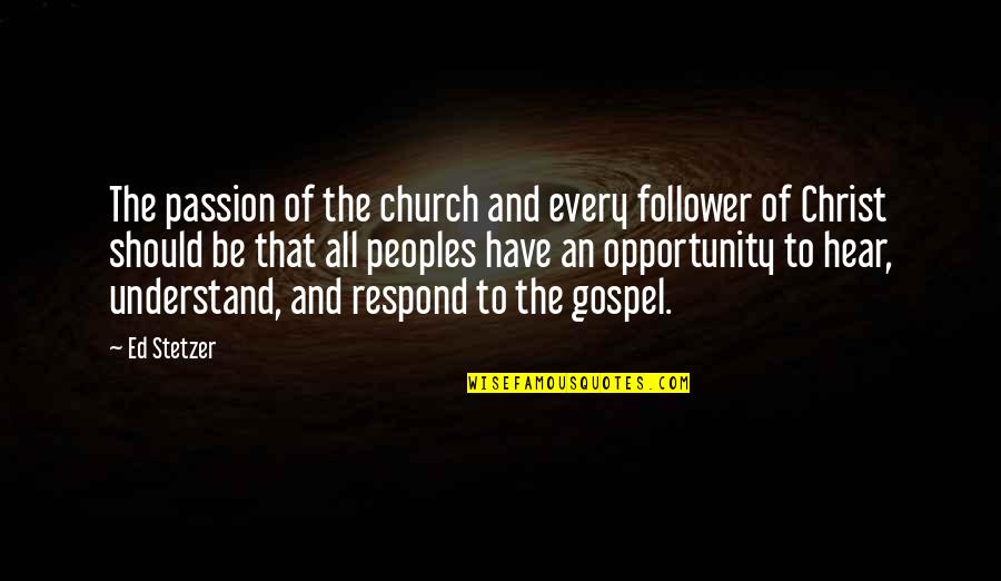 Christ Follower Quotes By Ed Stetzer: The passion of the church and every follower