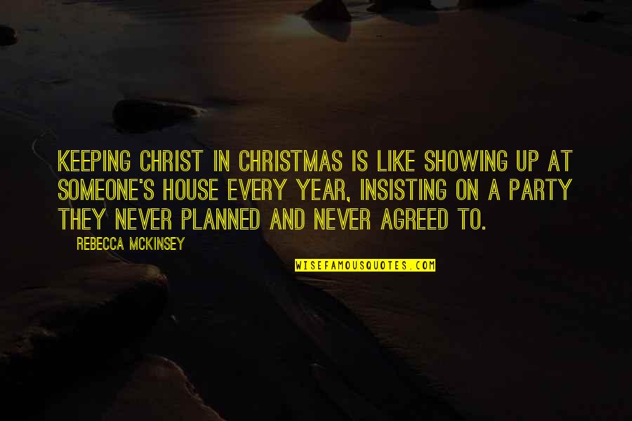 Christ In Christmas Quotes By Rebecca McKinsey: Keeping Christ in Christmas is like showing up