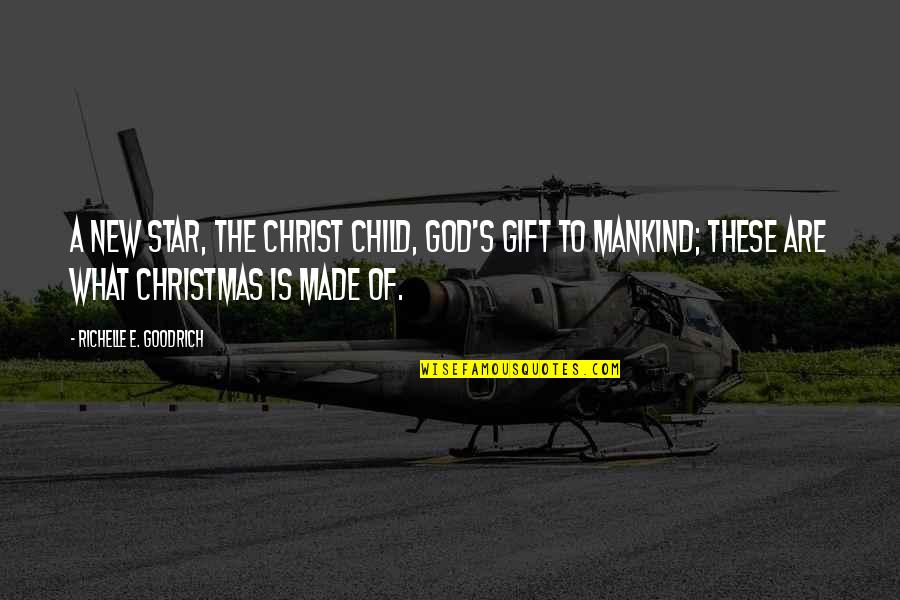 Christ In Christmas Quotes By Richelle E. Goodrich: A new star, the Christ child, God's gift