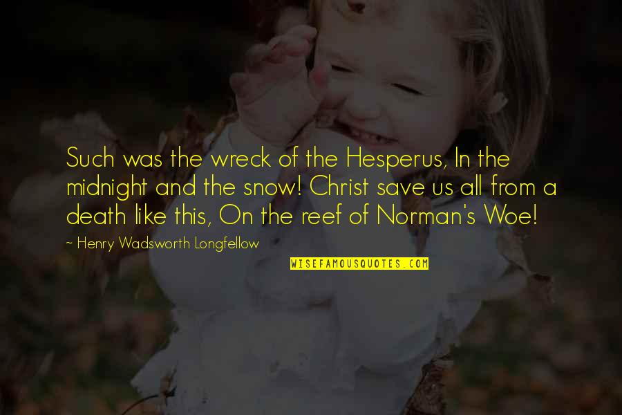 Christ In Us Quotes By Henry Wadsworth Longfellow: Such was the wreck of the Hesperus, In