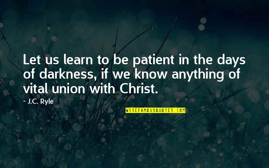 Christ In Us Quotes By J.C. Ryle: Let us learn to be patient in the