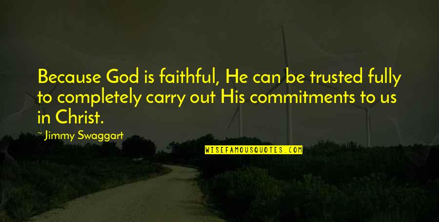 Christ In Us Quotes By Jimmy Swaggart: Because God is faithful, He can be trusted
