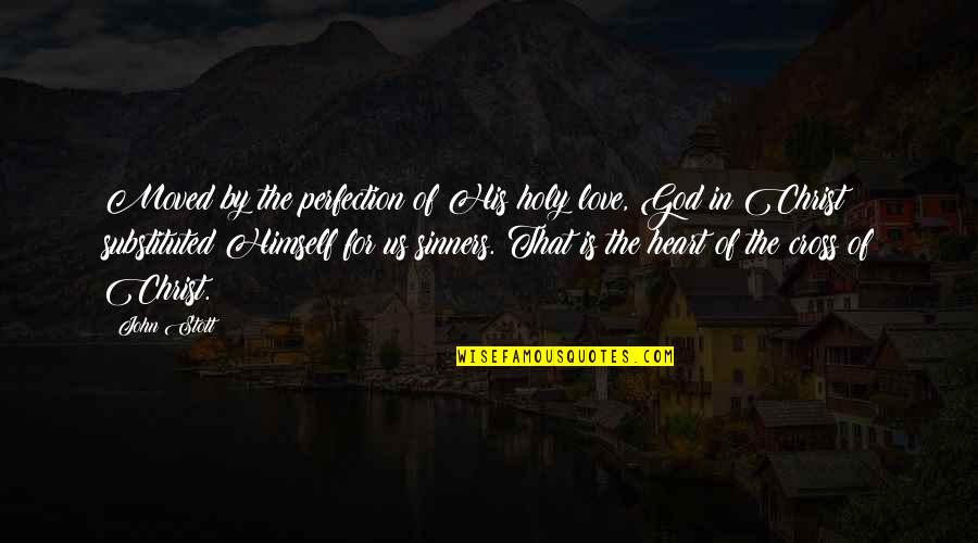 Christ In Us Quotes By John Stott: Moved by the perfection of His holy love, Christ In Us Quotes By John Stott: Moved by the perfection of His holy love,