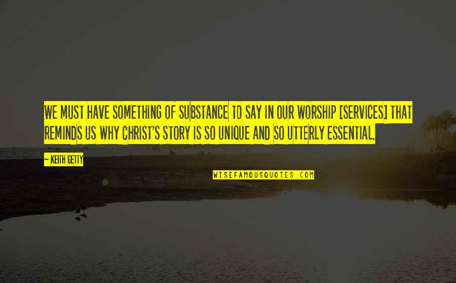 Christ In Us Quotes By Keith Getty: We must have something of substance to say