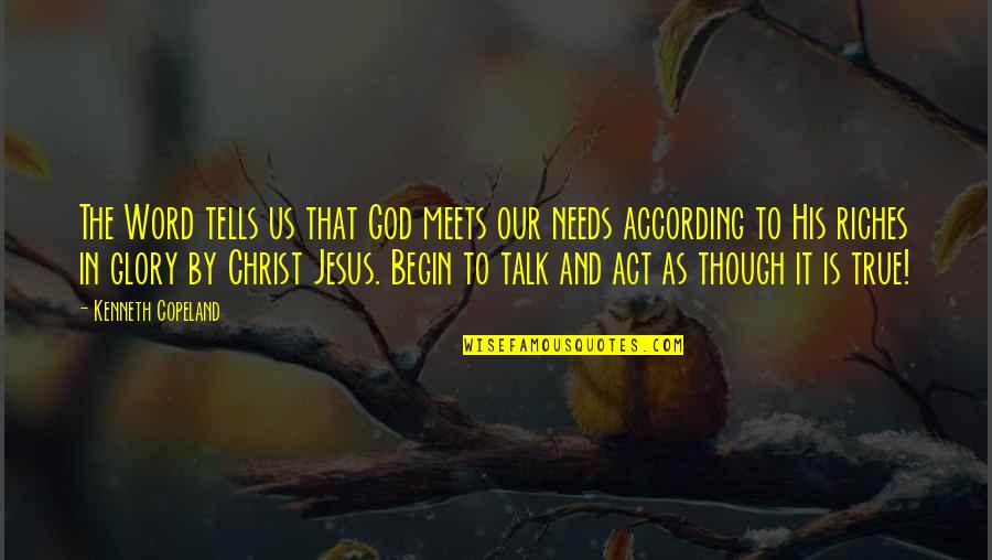 Christ In Us Quotes By Kenneth Copeland: The Word tells us that God meets our