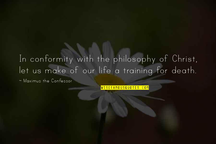 Christ In Us Quotes By Maximus The Confessor: In conformity with the philosophy of Christ, let