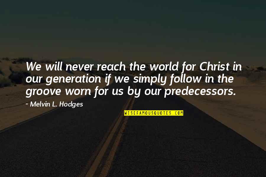 Christ In Us Quotes By Melvin L. Hodges: We will never reach the world for Christ