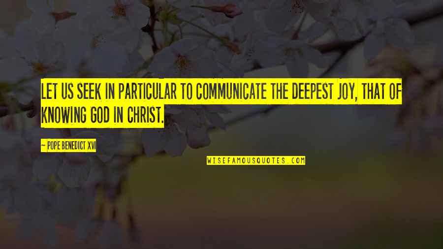 Christ In Us Quotes By Pope Benedict XVI: Let us seek in particular to communicate the Christ In Us Quotes By Pope Benedict XVI: Let us seek in particular to communicate the