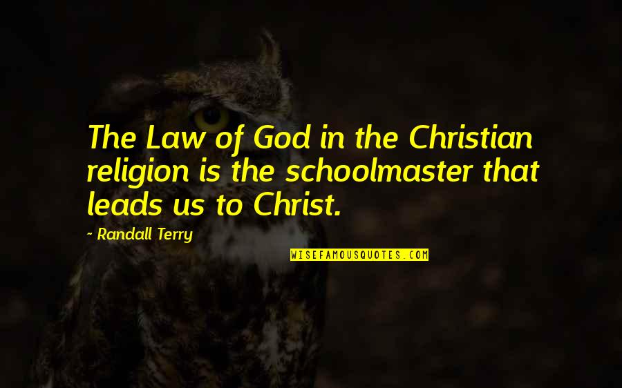 Christ In Us Quotes By Randall Terry: The Law of God in the Christian religion