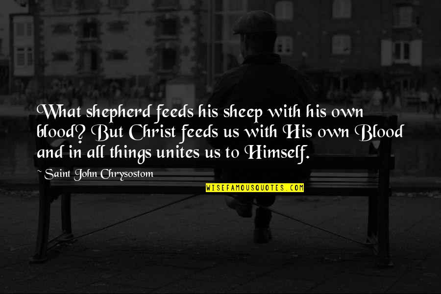 Christ In Us Quotes By Saint John Chrysostom: What shepherd feeds his sheep with his own Christ In Us Quotes By Saint John Chrysostom: What shepherd feeds his sheep with his own