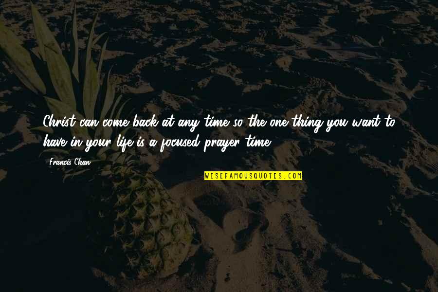 Christ In Your Life Quotes By Francis Chan: Christ can come back at any time so