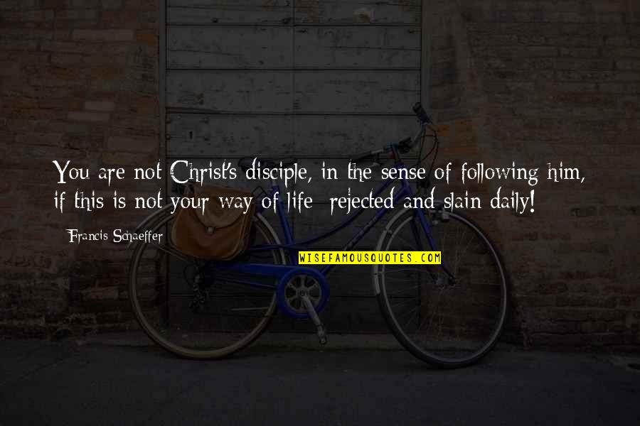 Christ In Your Life Quotes By Francis Schaeffer: You are not Christ's disciple, in the sense Christ In Your Life Quotes By Francis Schaeffer: You are not Christ's disciple, in the sense