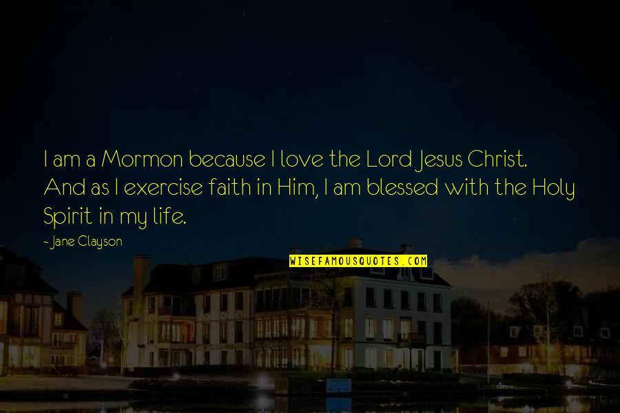 Christ In Your Life Quotes By Jane Clayson: I am a Mormon because I love the