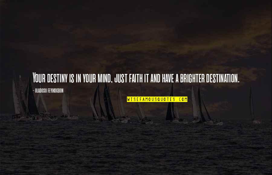 Christ In Your Life Quotes By Oladosu Feyikogbon: Your destiny is in your mind, just faith