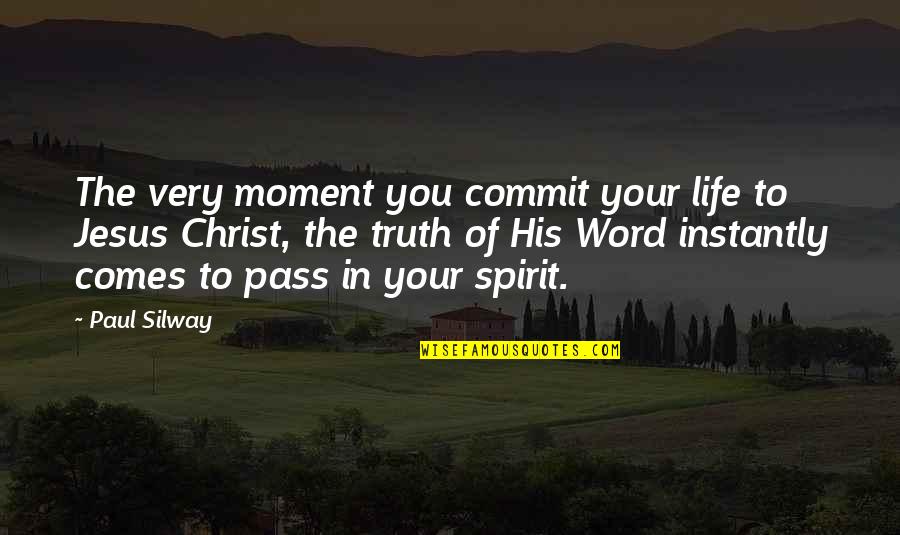 Christ In Your Life Quotes By Paul Silway: The very moment you commit your life to