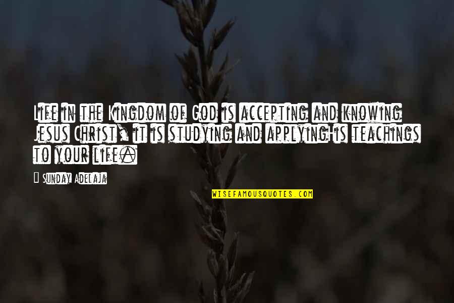 Christ In Your Life Quotes By Sunday Adelaja: Life in the Kingdom of God is accepting Christ In Your Life Quotes By Sunday Adelaja: Life in the Kingdom of God is accepting