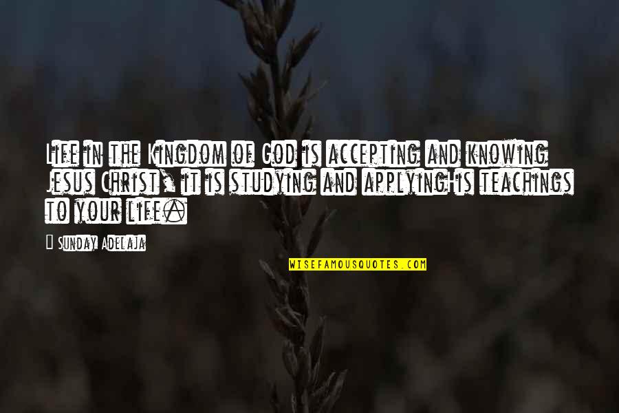 Christ In Your Life Quotes By Sunday Adelaja: Life in the Kingdom of God is accepting