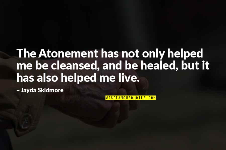Christ Lds Quotes By Jayda Skidmore: The Atonement has not only helped me be