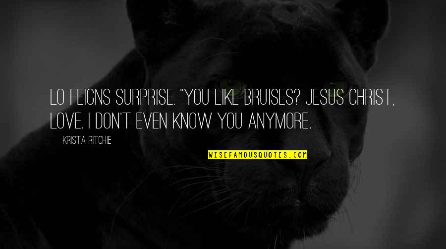 Christ Like Love Quotes By Krista Ritchie: Lo feigns surprise. "You like bruises? Jesus Christ,