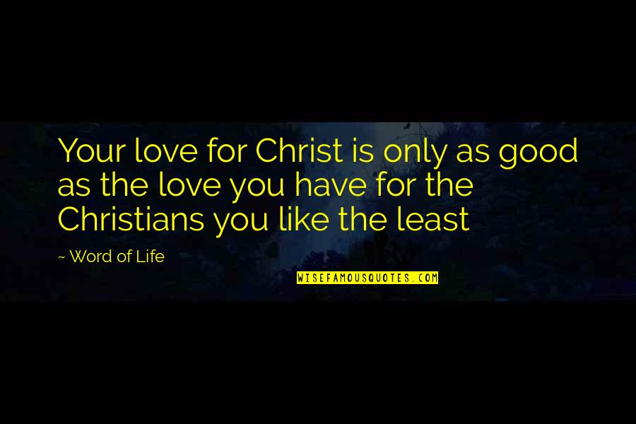 Christ Like Love Quotes By Word Of Life: Your love for Christ is only as good