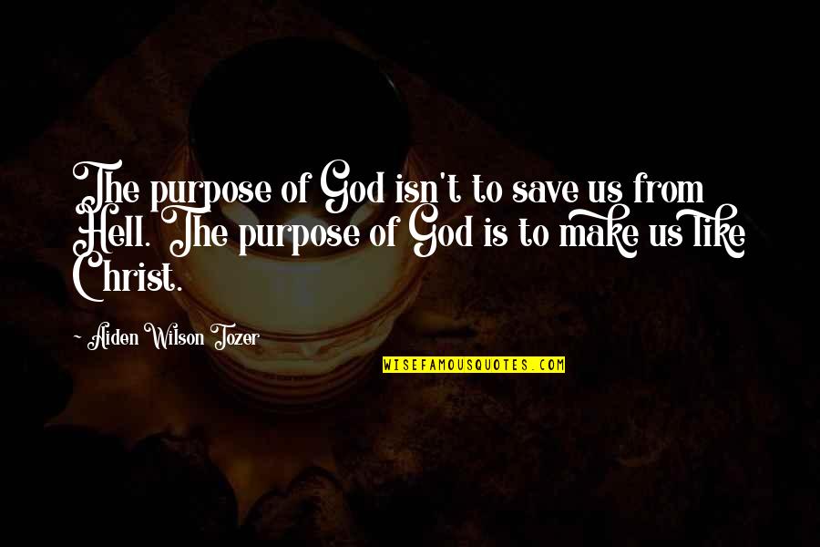 Christ Like Quotes By Aiden Wilson Tozer: The purpose of God isn't to save us Christ Like Quotes By Aiden Wilson Tozer: The purpose of God isn't to save us