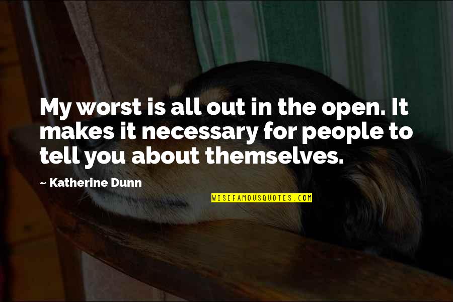 Christ Like Relationship Quotes By Katherine Dunn: My worst is all out in the open. Christ Like Relationship Quotes By Katherine Dunn: My worst is all out in the open.
