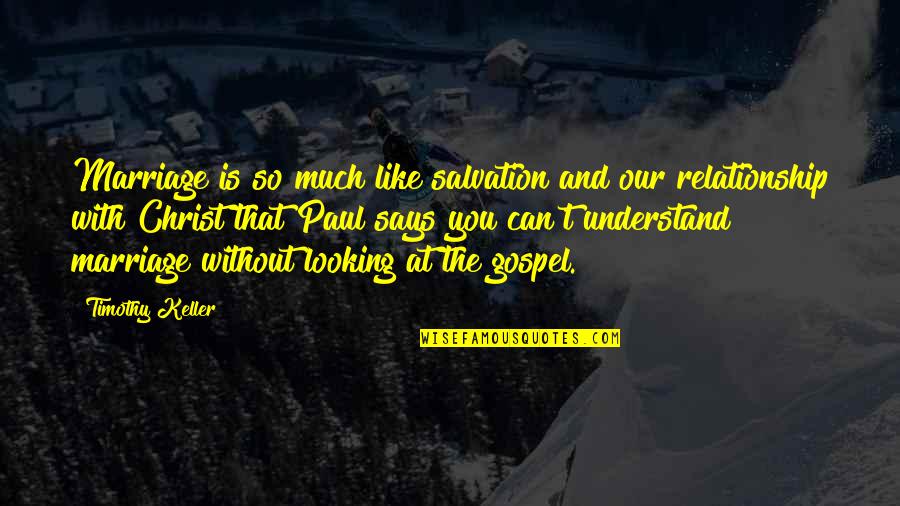 Christ Like Relationship Quotes By Timothy Keller: Marriage is so much like salvation and our Christ Like Relationship Quotes By Timothy Keller: Marriage is so much like salvation and our
