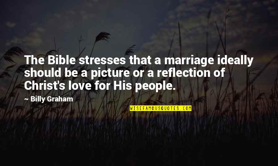 Christ Love Quotes By Billy Graham: The Bible stresses that a marriage ideally should