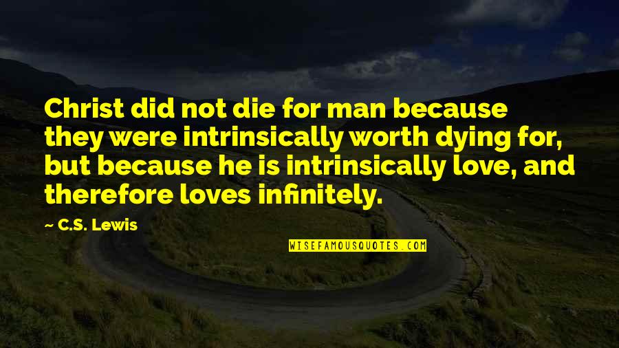 Christ Love Quotes By C.S. Lewis: Christ did not die for man because they