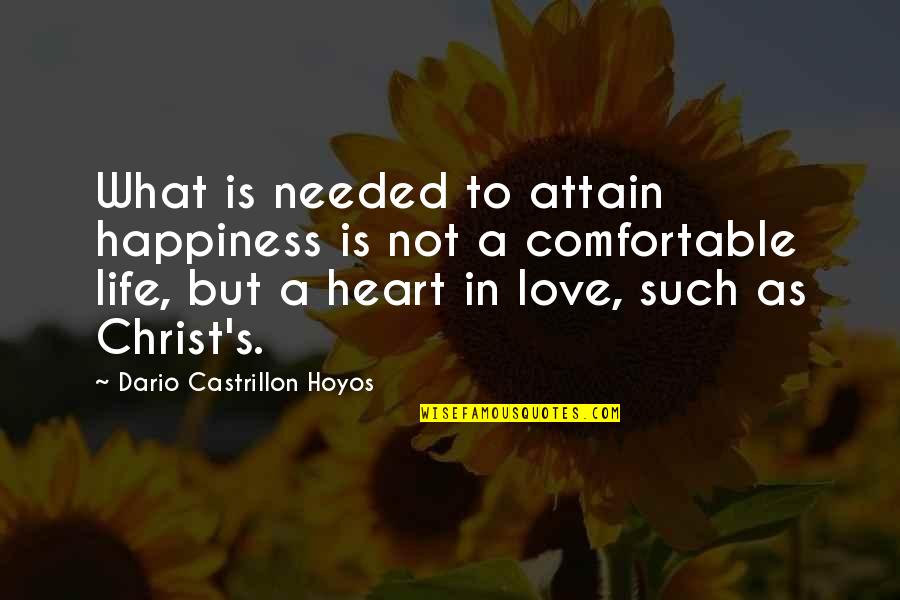 Christ Love Quotes By Dario Castrillon Hoyos: What is needed to attain happiness is not