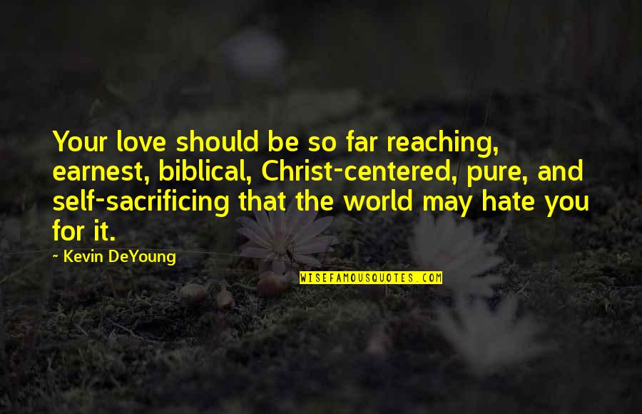 Christ Love Quotes By Kevin DeYoung: Your love should be so far reaching, earnest,