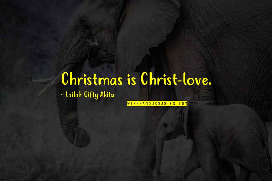 Christ Love Quotes By Lailah Gifty Akita: Christmas is Christ-love.
