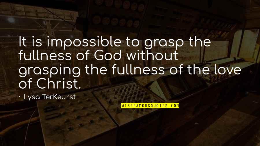 Christ Love Quotes By Lysa TerKeurst: It is impossible to grasp the fullness of